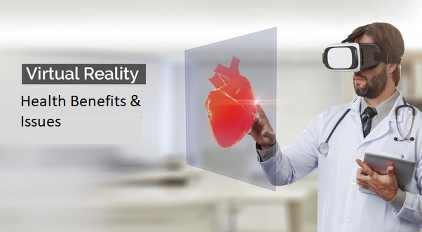 Virtual Reality Health Benefits & Issues
